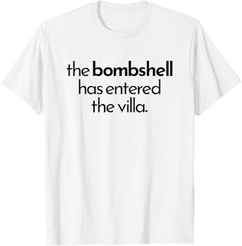 BOMBSHELL HAS ENTERED THE VILLA funny got a text chat meme T-Shirt