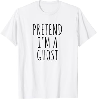 Lazy Halloween Costume Pretend I'm A Ghost T-Shirt