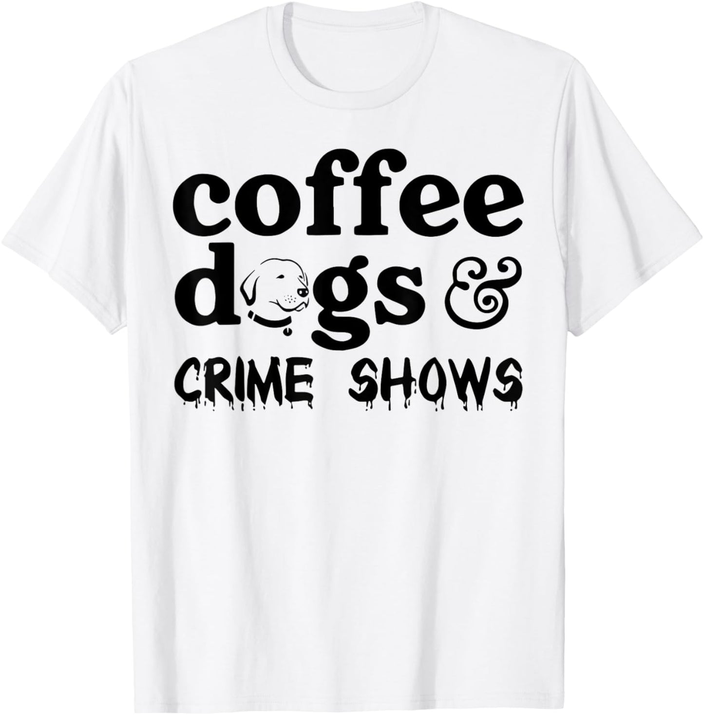 Coffee Dogs Crime Shows T-Shirt