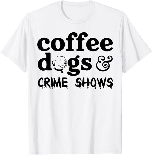 Coffee Dogs Crime Shows T-Shirt