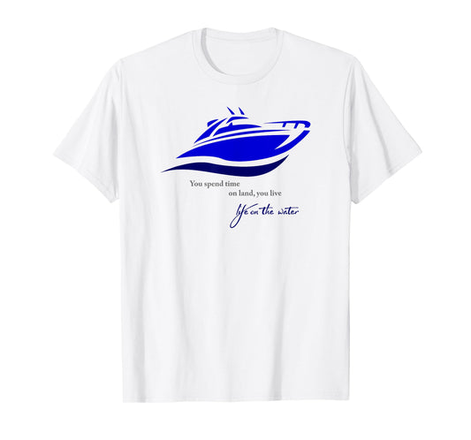 Time on Land Live Life on Water T-Shirt T-Shirt
