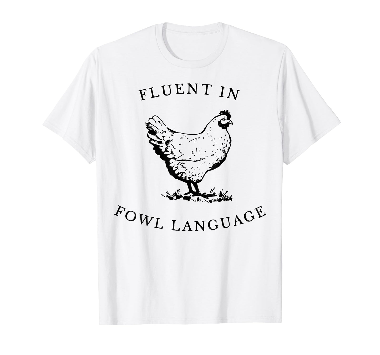 Fluent in Fowl Language Chicken Humor Gift For Men Women T-Shirt