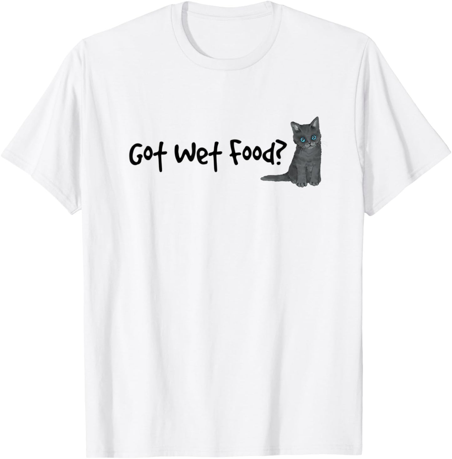 Got Wet Food Cat Kitten Funny Hungry Food Lover T-Shirt