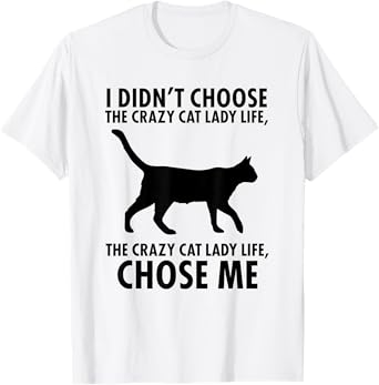 I don't choose crazy cat Lady life T-Shirt