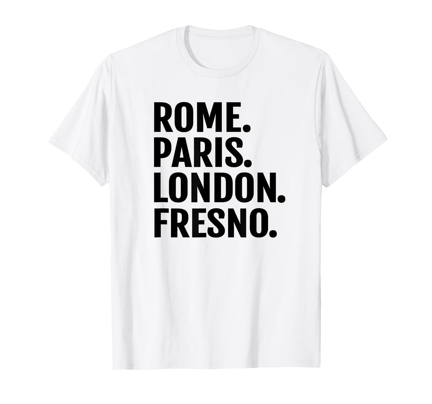 Rome Paris London Fresno T-Shirt Funny Cities Travel T Shirt T-Shirt