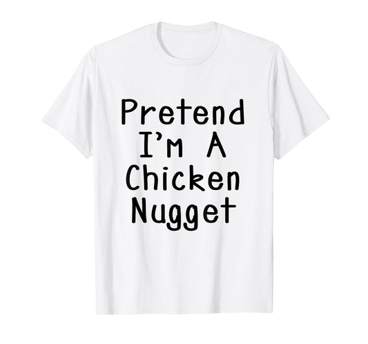 Pretend I'm A Chicken Nugget Halloween Costume Lazy Party T-Shirt
