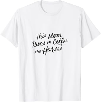 Coffee and Horse Lover Mothers Day Equestrian Mom Women Gift T-Shirt
