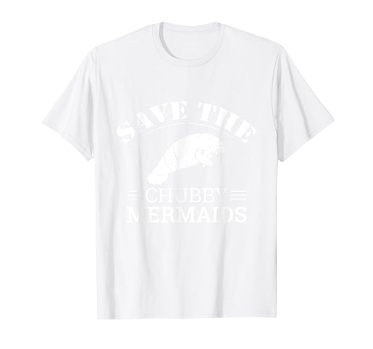 Save The Chubby Mermaids Manatees Apparel T-Shirt