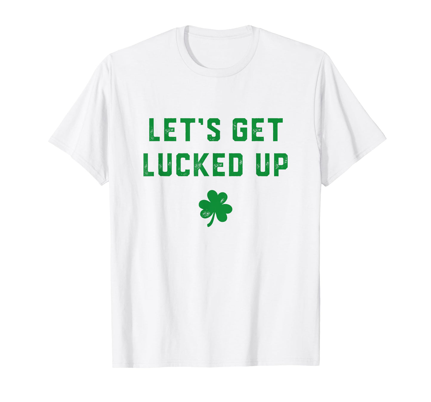 Let's get lucked up T-Shirt