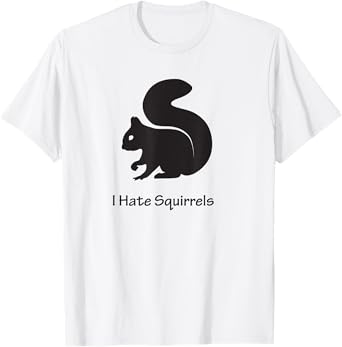 I Hate Squirrels T-shirt T-Shirt