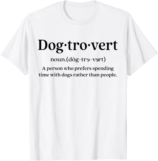 Dog-trovert Definition A Person Who Prefers Spending Time T-Shirt