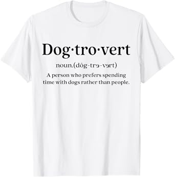 Dog-trovert Definition A Person Who Prefers Spending Time T-Shirt