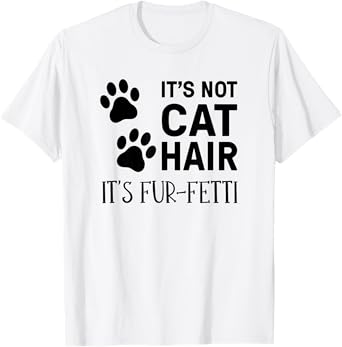 It's Not Cat Hair It's Fur-Fetti, Cat Owner Men Women Kids T-Shirt