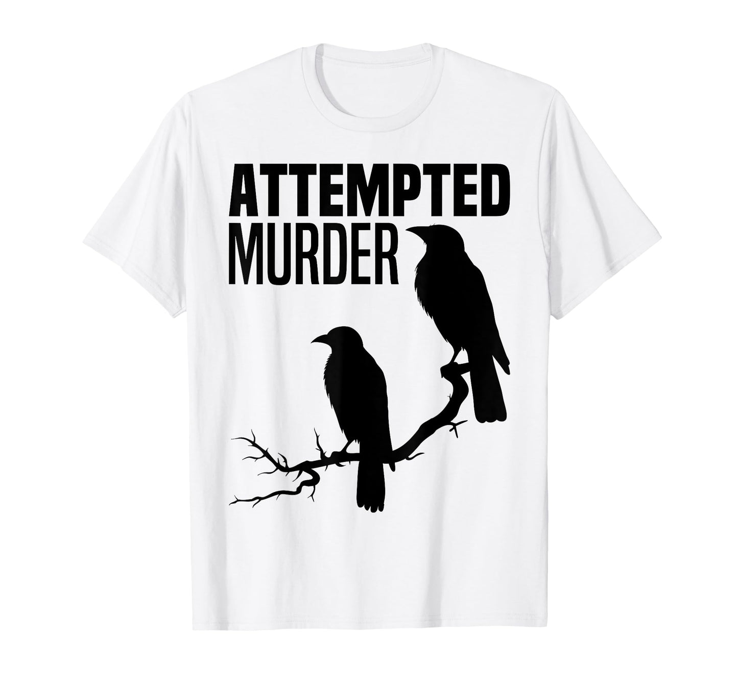 Attempted Murder Crows Ravens Bird Meme Funny Crow On Branch T-Shirt