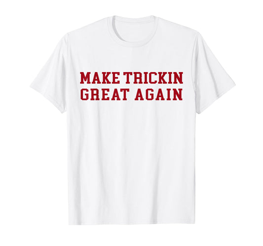 Make Trickin Great Again Funny Sarcasm Slogan T-Shirt
