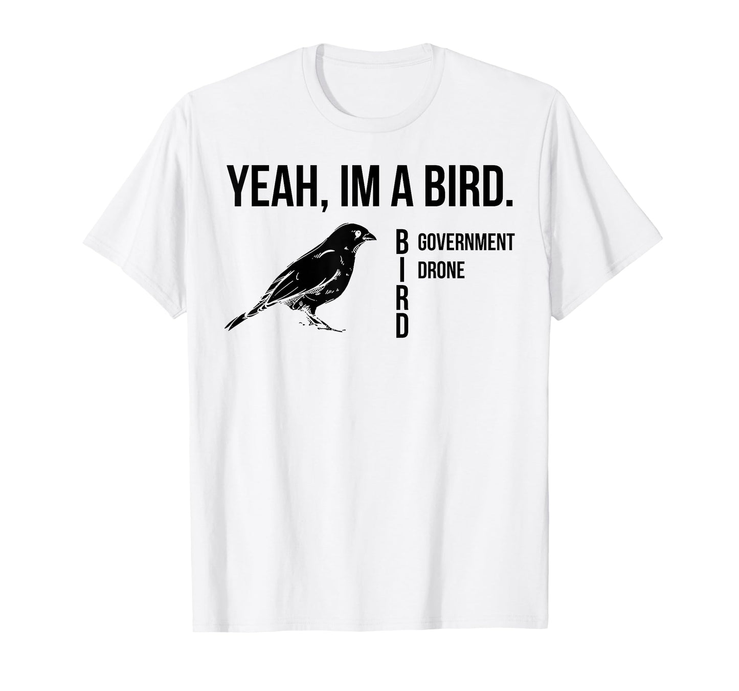 Yeah I'm A Bird Government Drone T-Shirt