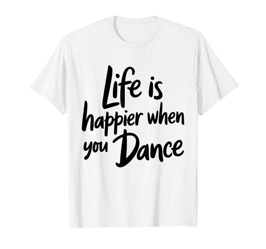 Life is Happier When You Dance Teacher Dancing Lover Dancer T-Shirt