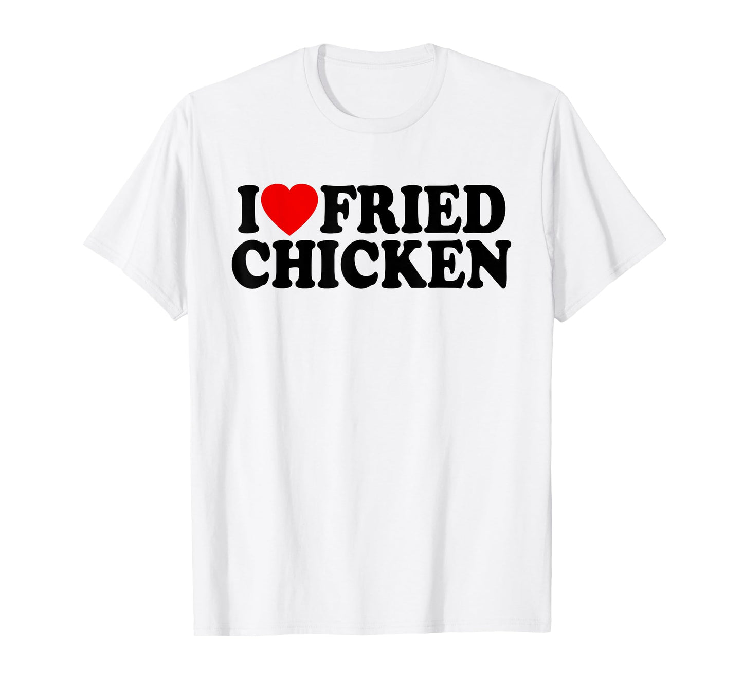 I LOVE FRIED CHICKEN I HEART CHICKEN T-Shirt