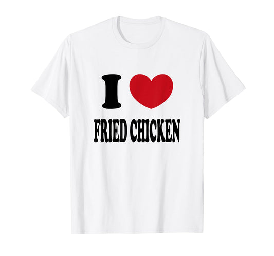 I Love Fried Chicken T-Shirt