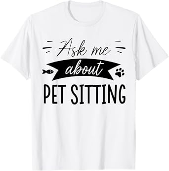 Funny Dog Sitter Shirts Dog Sitting Pet Sitting Pet Sitter T-Shirt