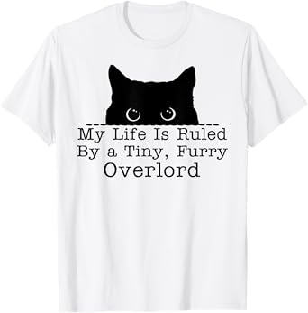 My Life Is Ruled By A Tiny Furry Overlord Cat T-Shirt for Men Women