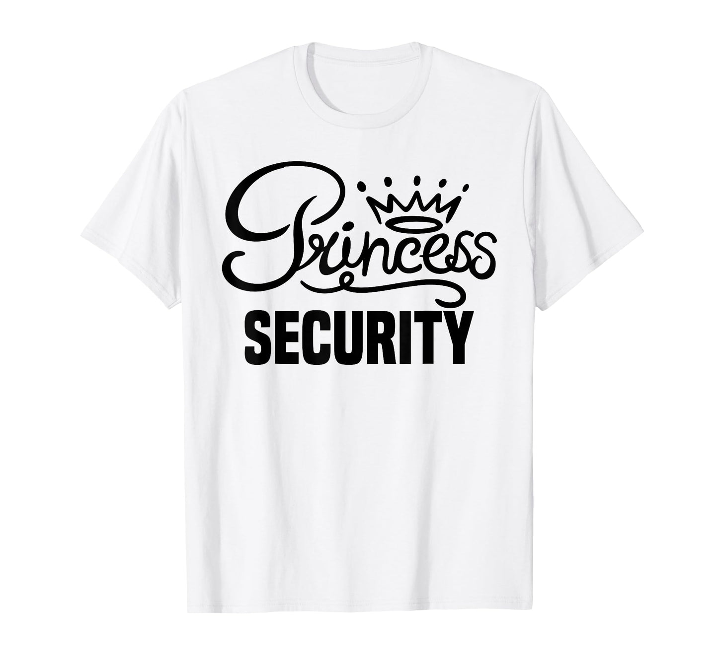 Princess Security Perfects Gifts For Dad Boyfriend Men Funny T-Shirt