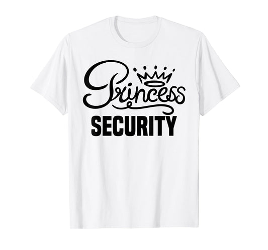 Princess Security Perfects Gifts For Dad Boyfriend Men Funny T-Shirt