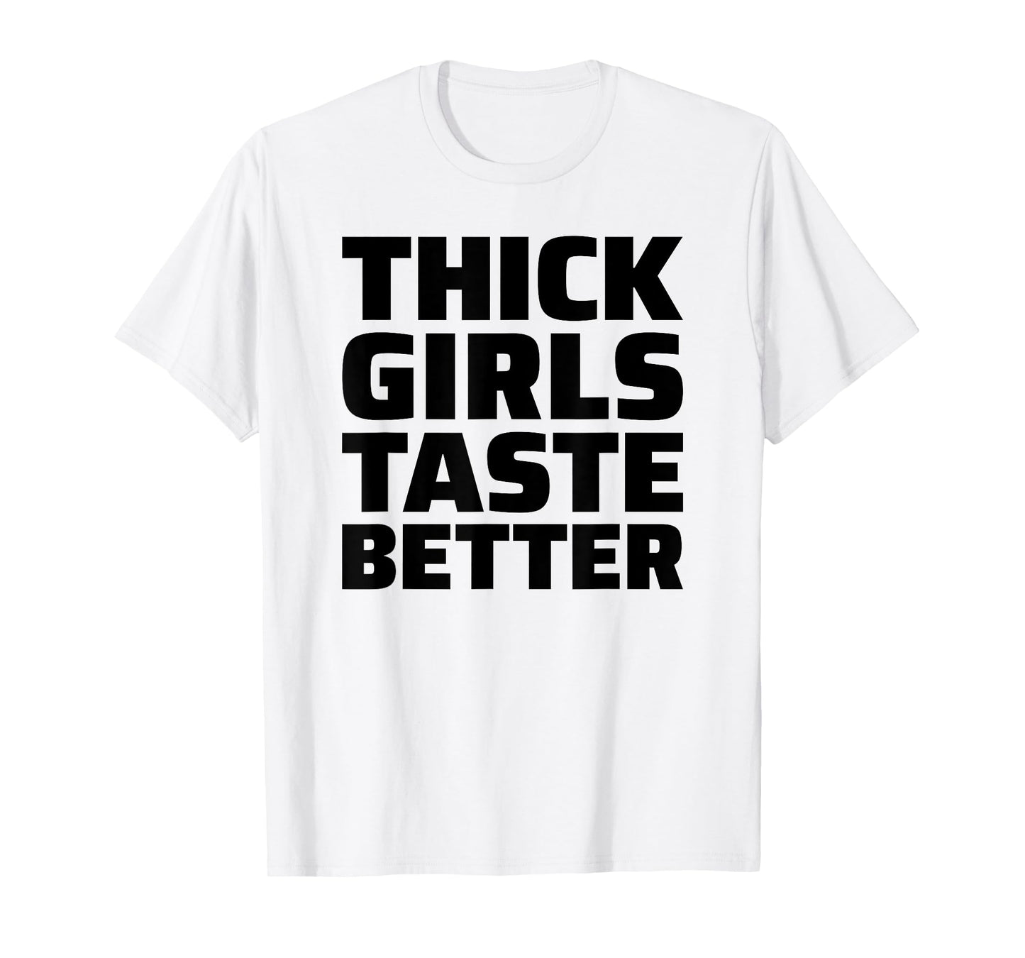 Thick Girls Taste Better T-Shirt