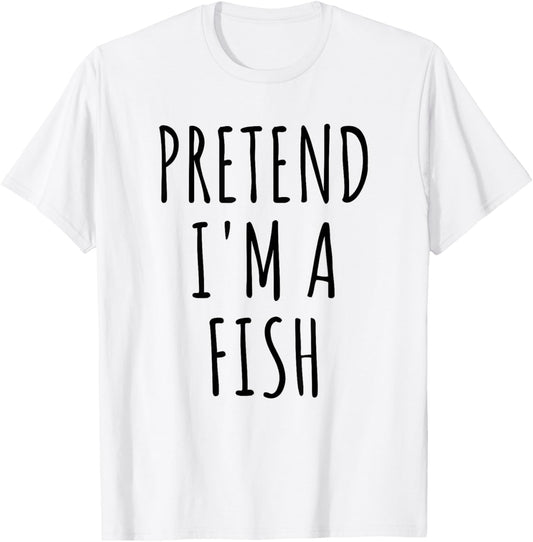 Pretend I'm A Fish Lazy Easy Last Minute Halloween Costume T-Shirt