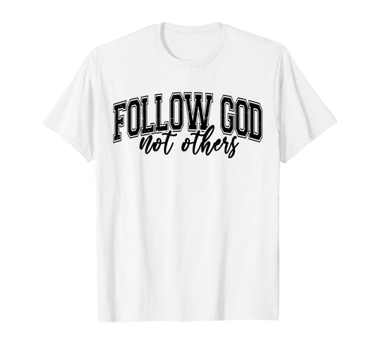 Follow God Not Others Christian Teen Boy Girl Jesus Love You T-Shirt
