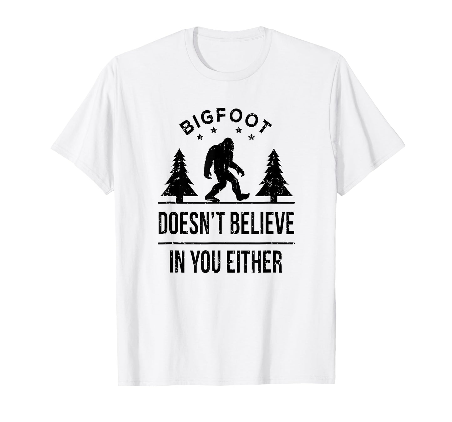 Bigfoot Doesn't Believe In You Either T-Shirt - Funny Gift T-Shirt