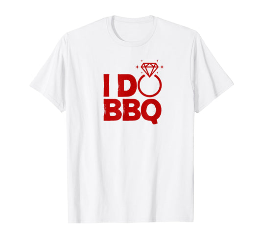 I Do BBQ Wedding Party Rehearsal Dinner Bridal Shower Outfit T-Shirt
