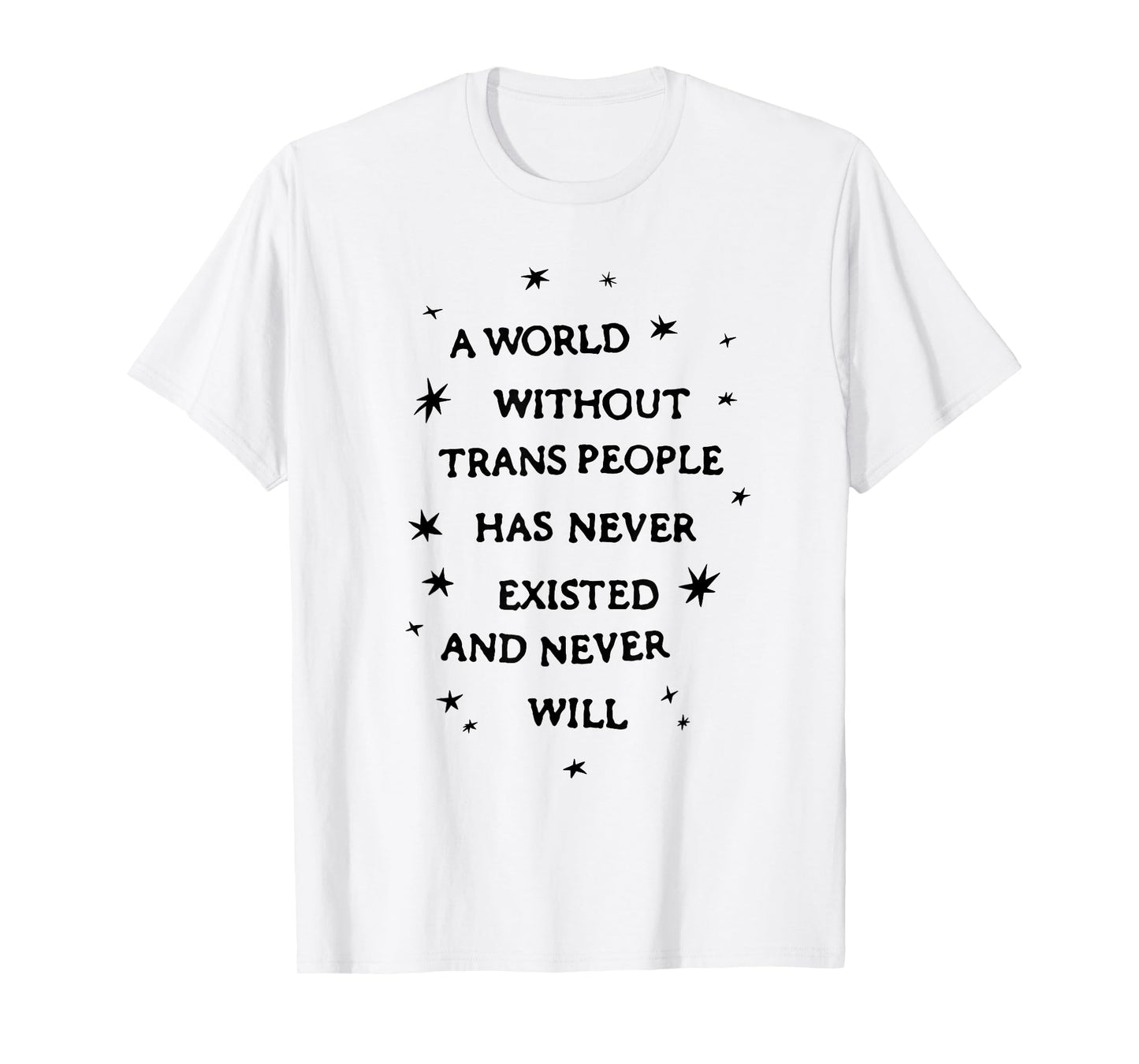 A World Without Trans People Has Never Existed Never Will T-Shirt