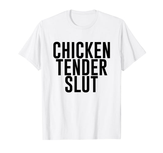Chicken Tender Slut Funny T-Shirt