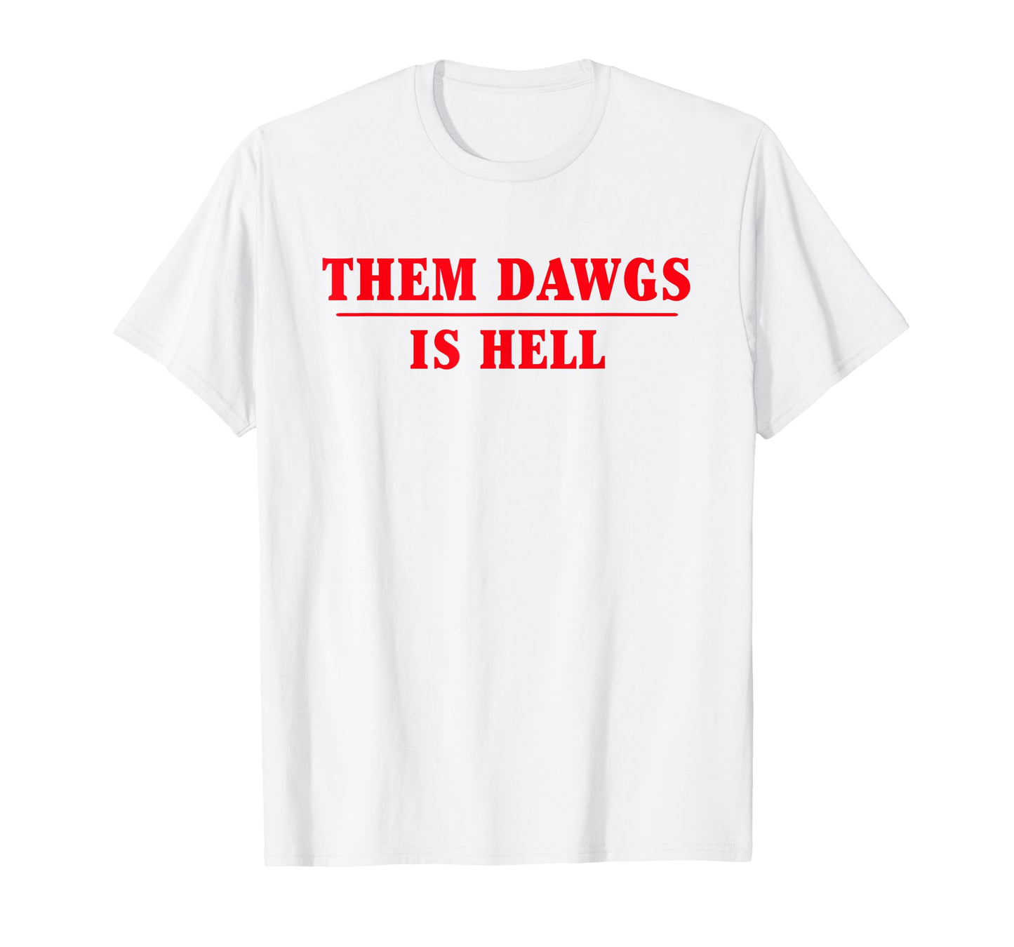 Them dawgs is hell T-Shirt