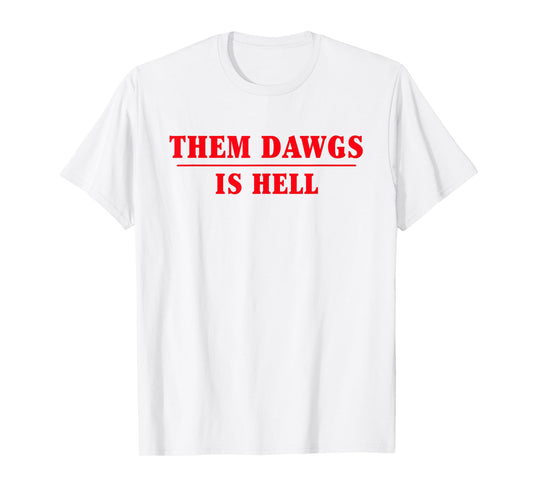Them dawgs is hell T-Shirt