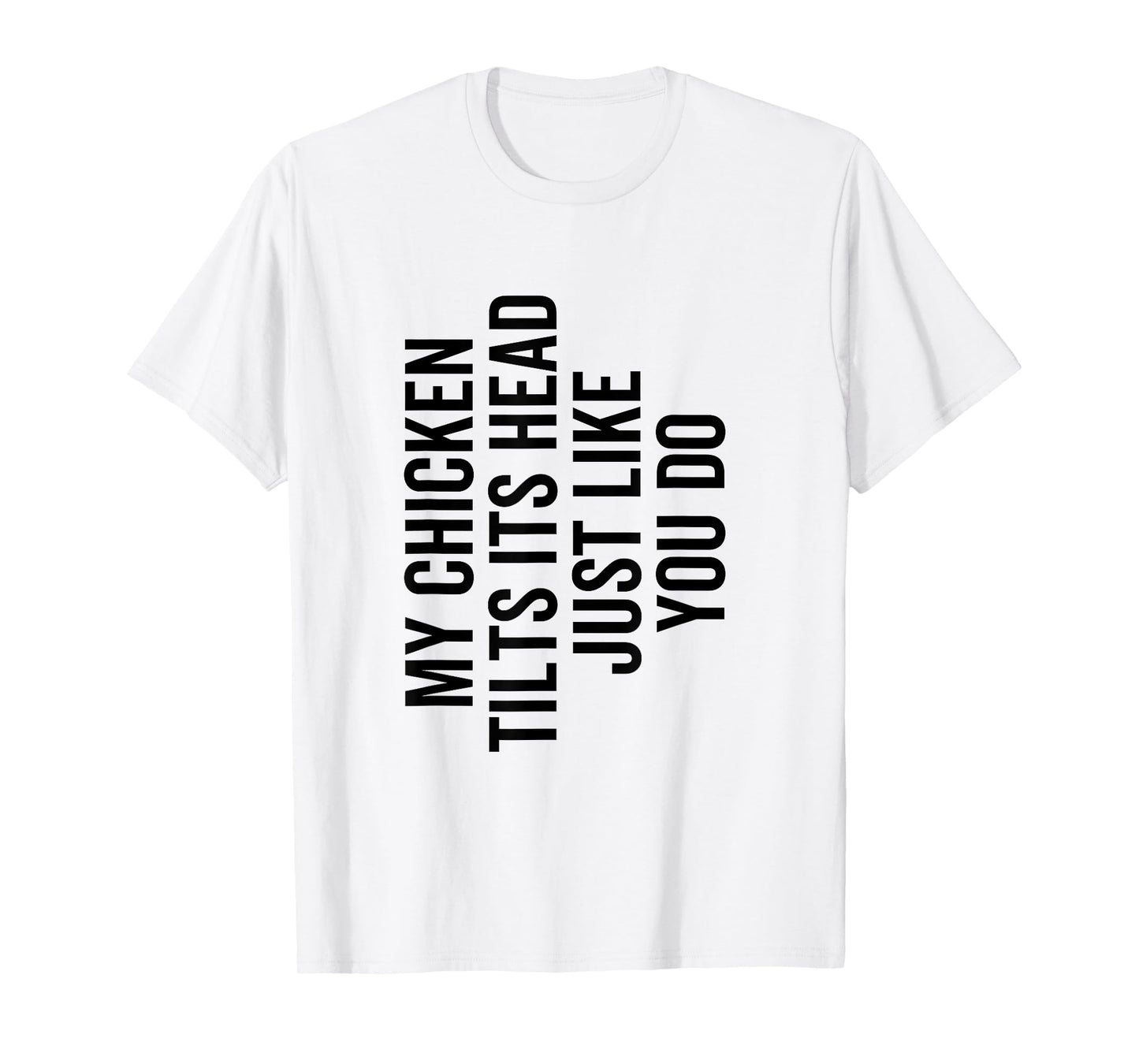 My Chicken Tilts It's Head Just Like You Do Funny Farmer T-Shirt