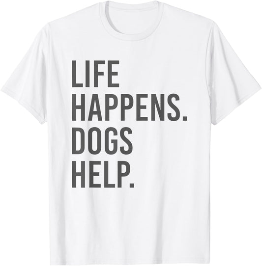 life happens dogs help T-Shirt