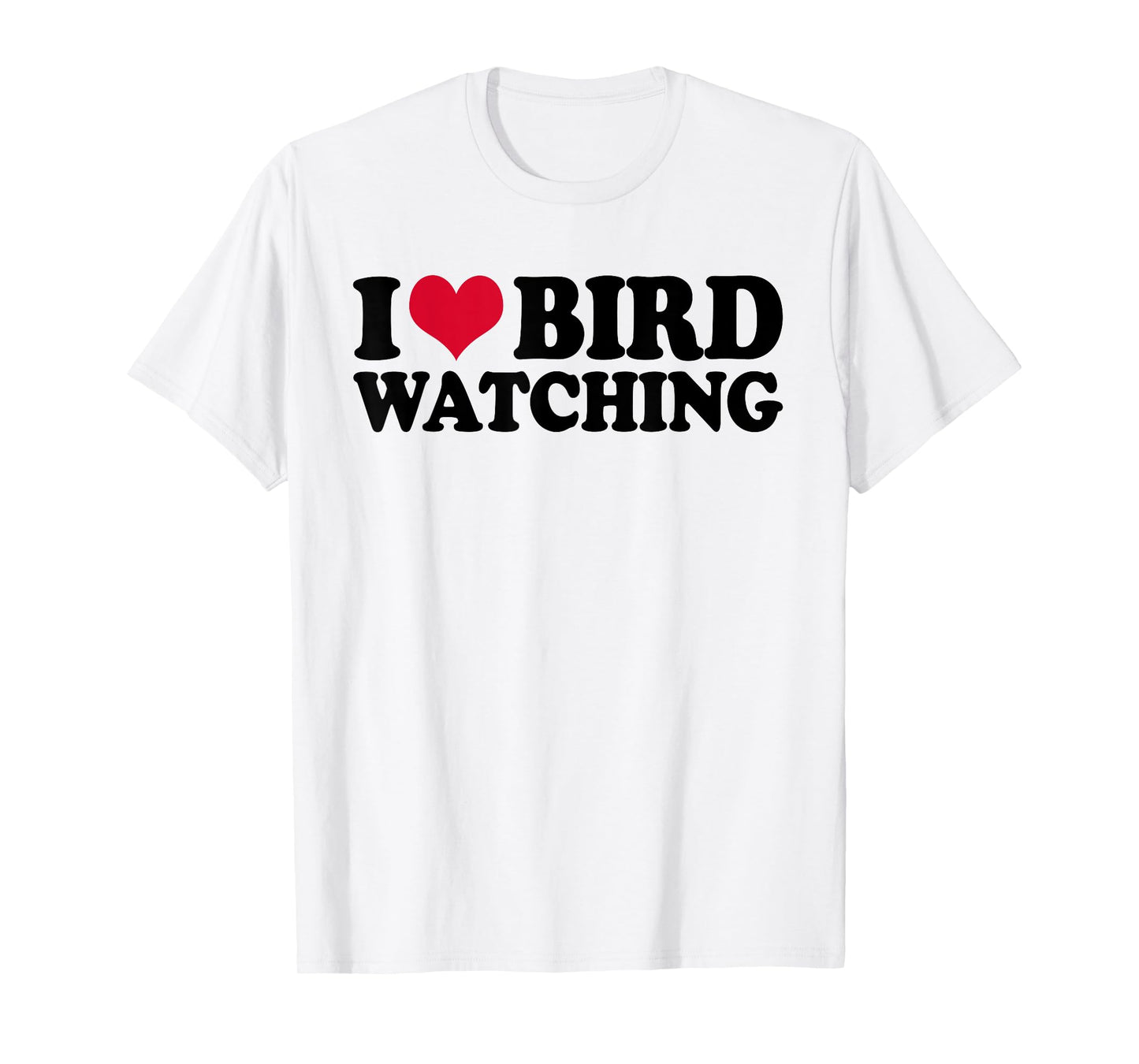 Ornithology Birdwatching I Love Bird Watching T-Shirt