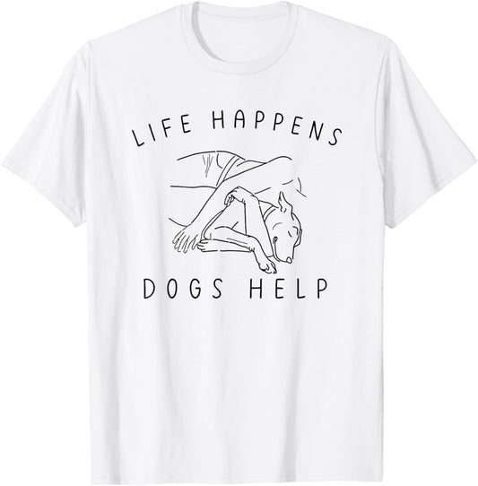 life happens dogs help T-Shirt