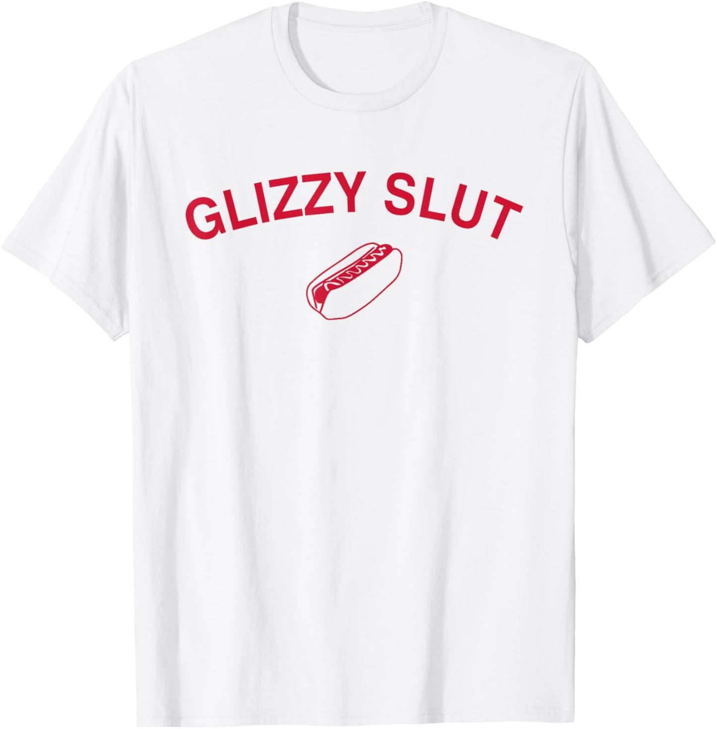 Funny Hotdog Glizzy Slut Graphic Print For Glizzy Lovers T-Shirt
