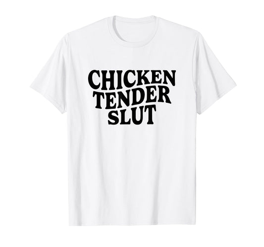 Chicken Tender Slut Funny Meme Men Women T-Shirt