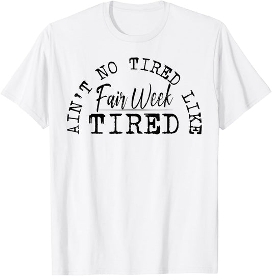 Ain't No Tired Like Fair Week Tired T-Shirt