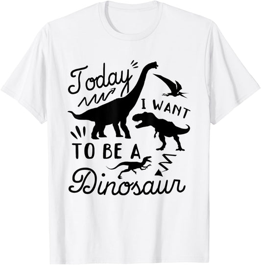 Funny Dinosaur - Today I want to be a dinosaur T-Shirt