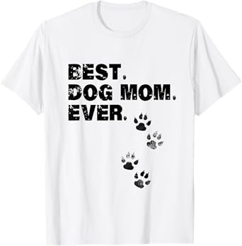 Best Dog Mom Ever Mother of Dogs Men Women Girls Kids T-Shirt