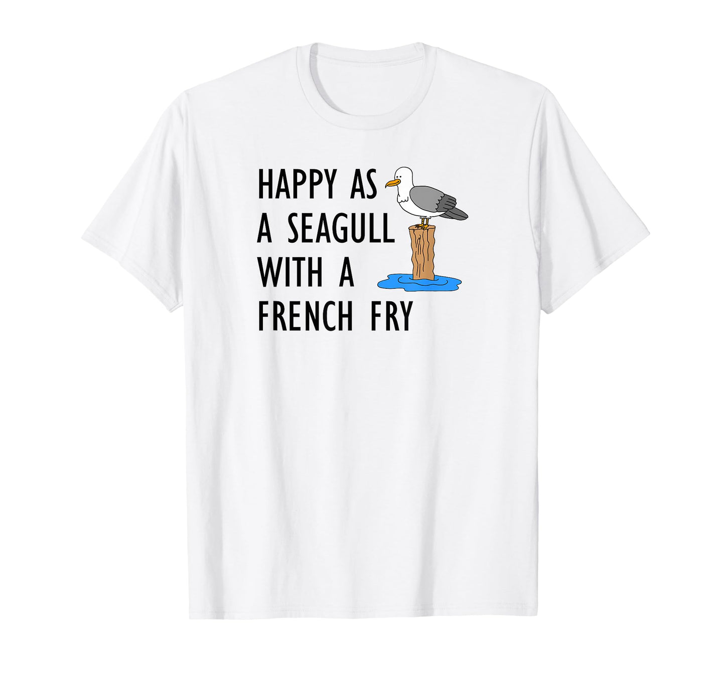 Happy As A Seagull With A French Fry T-Shirt