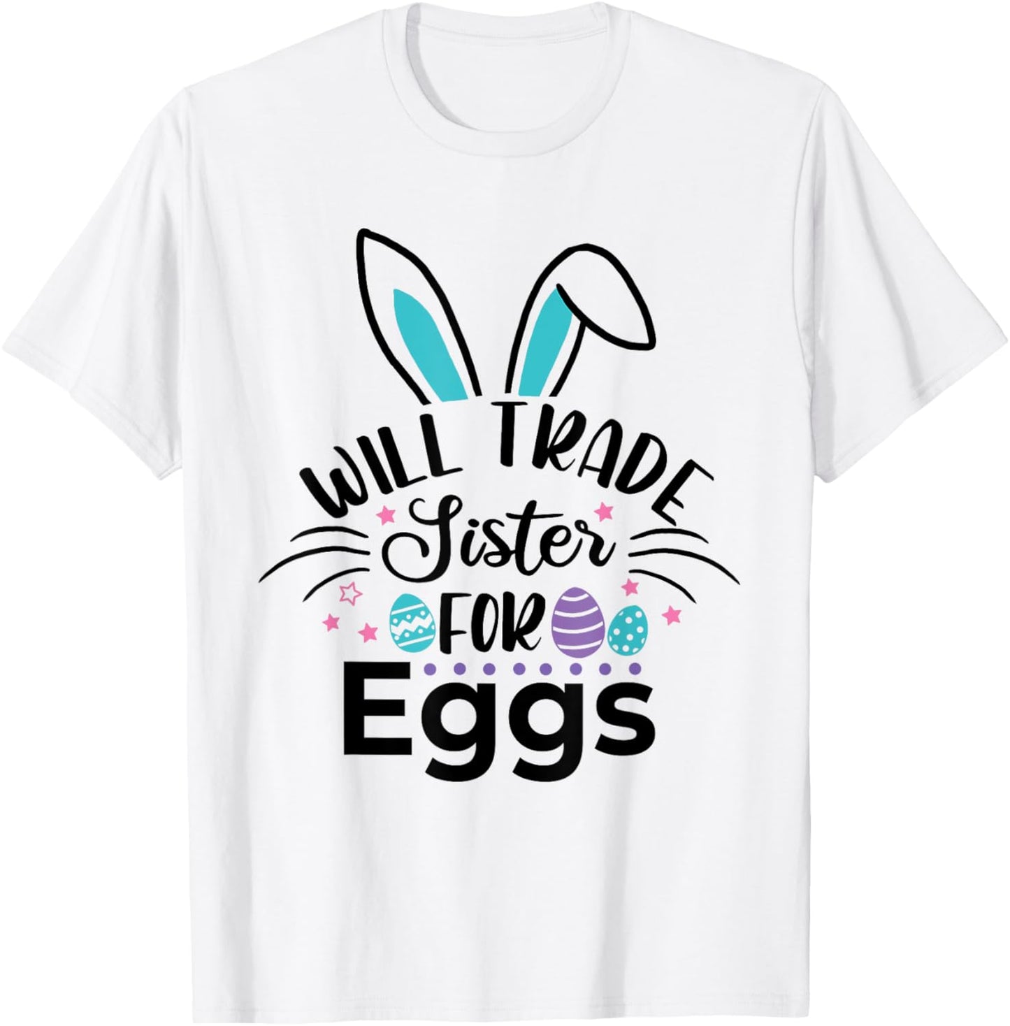 Will Trade Sister For Some Easter Eggs Bunny Easter Sibling T-Shirt