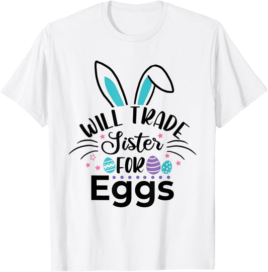 Will Trade Sister For Some Easter Eggs Bunny Easter Sibling T-Shirt