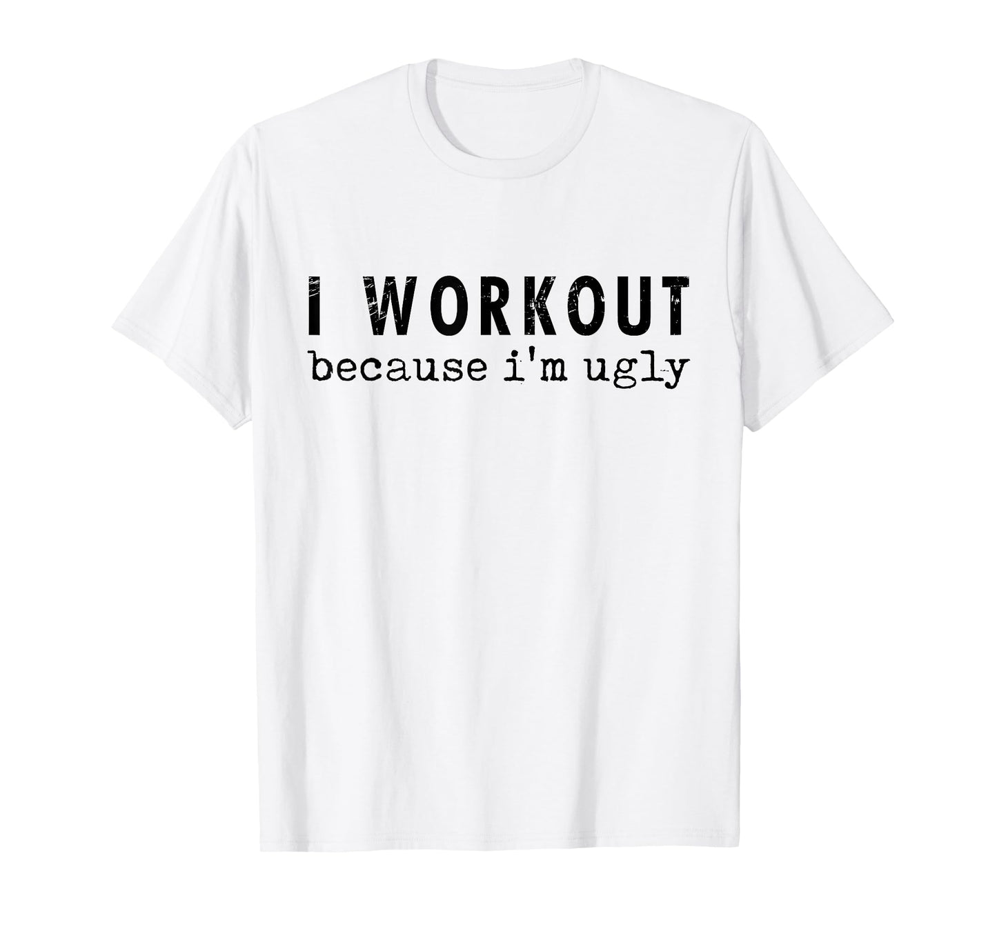 Funny Humor Tee Ideas for Men And Women I Workout Because I'm Ugly Unisex-Adults Grey Short Sleeve T-Shirt