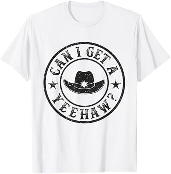 Can I Get A Yeehaw Cowboy Cowgirl Hat Country Music Lover T-Shirt